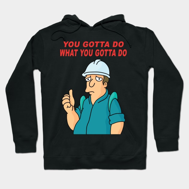 You Gotta Do What You Gotta Do Hoodie by THRILLHO